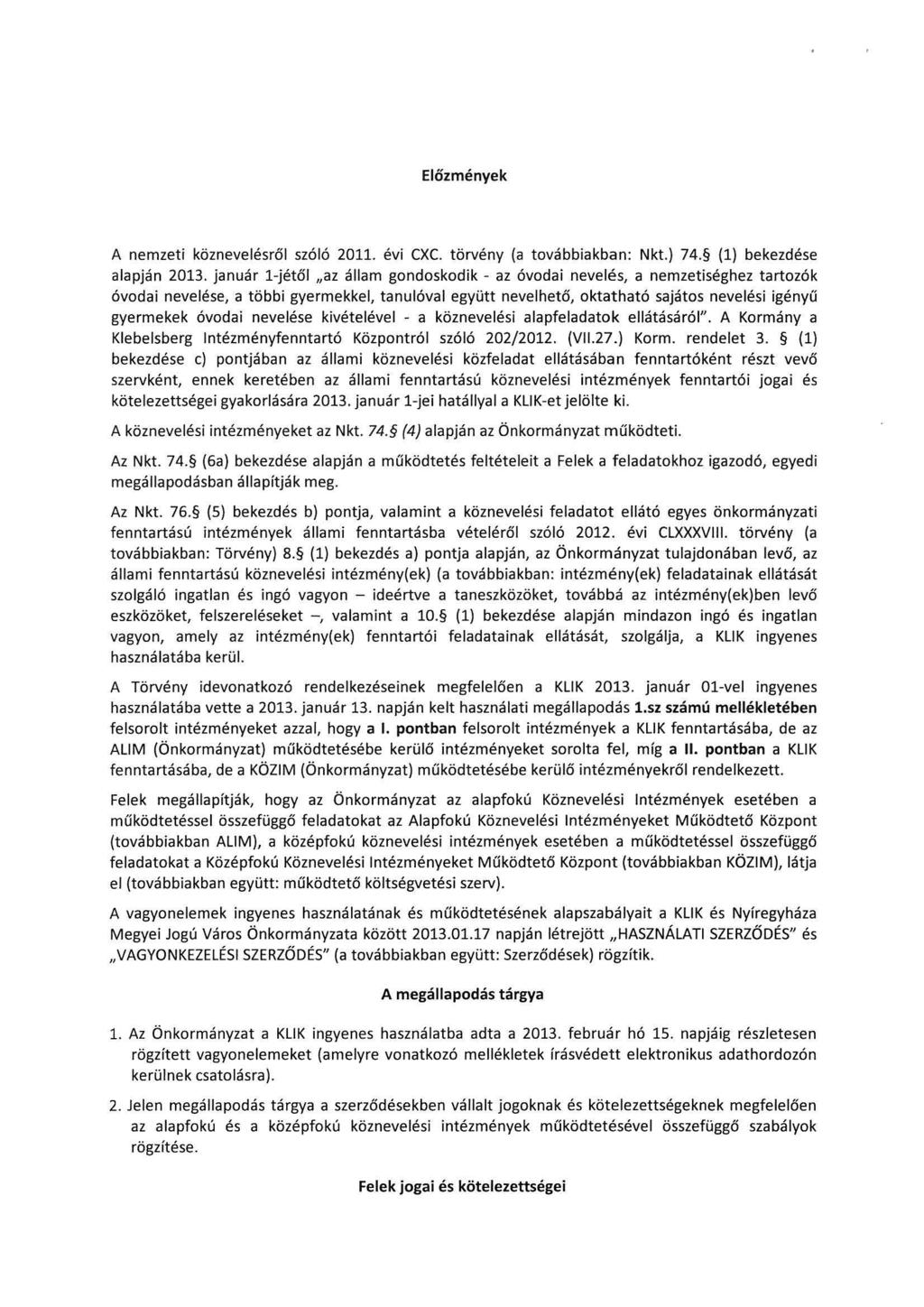 Előzmények A nemzeti köznevelésről szóló 2011. évi CXC. törvény (a továbbiakban: Nk!.) 74. (1) bekezdése alapján 2013.
