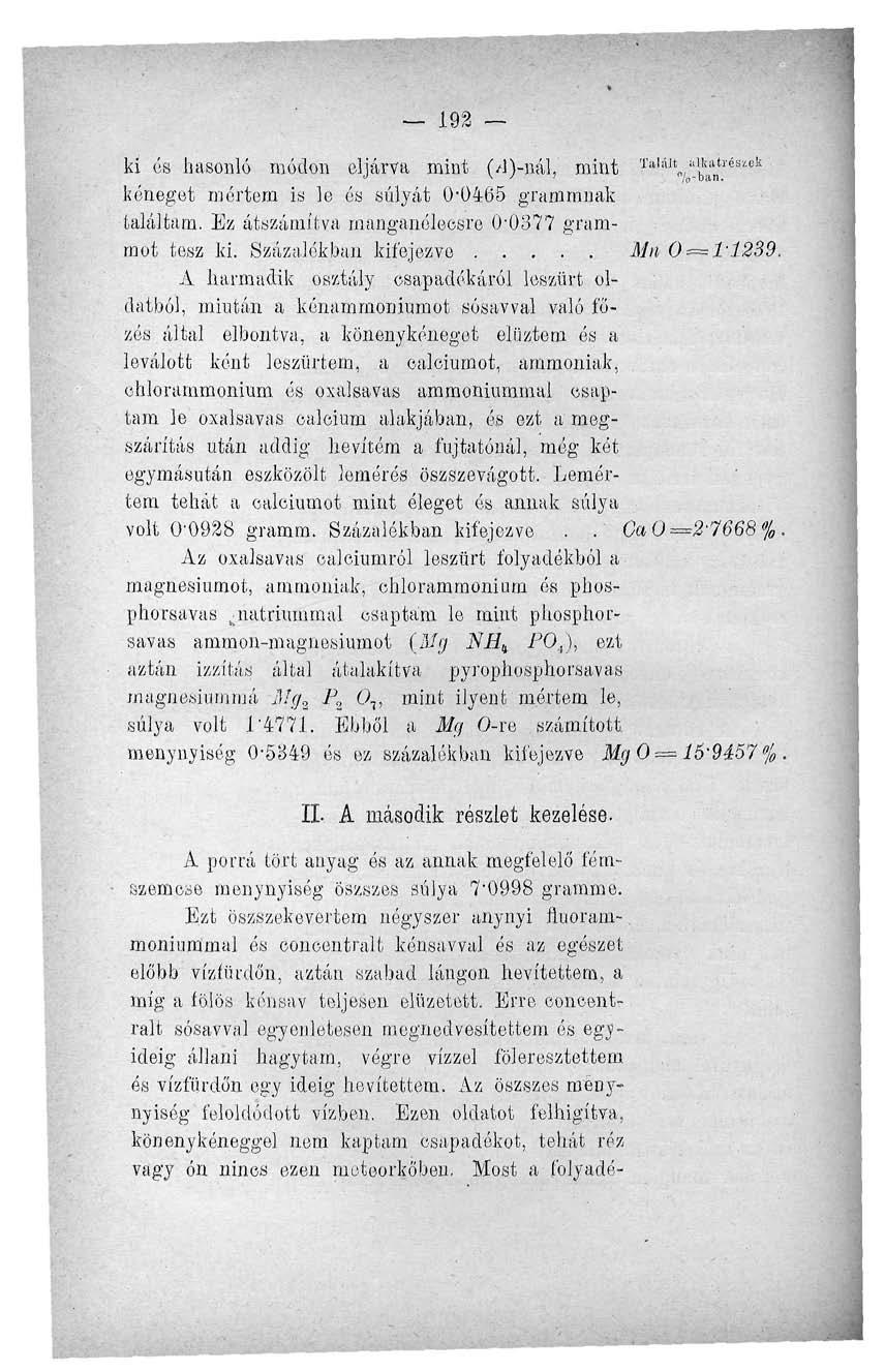 192 TallUt ki és hasonló módon eljárva mint (A)-níü, mint a li:itl ' észct keneget mértem is le és súlyát 0-0465 grammnak találtam. Ez átszámítva mauganóleesre 0-0377 grammot tesz ki.