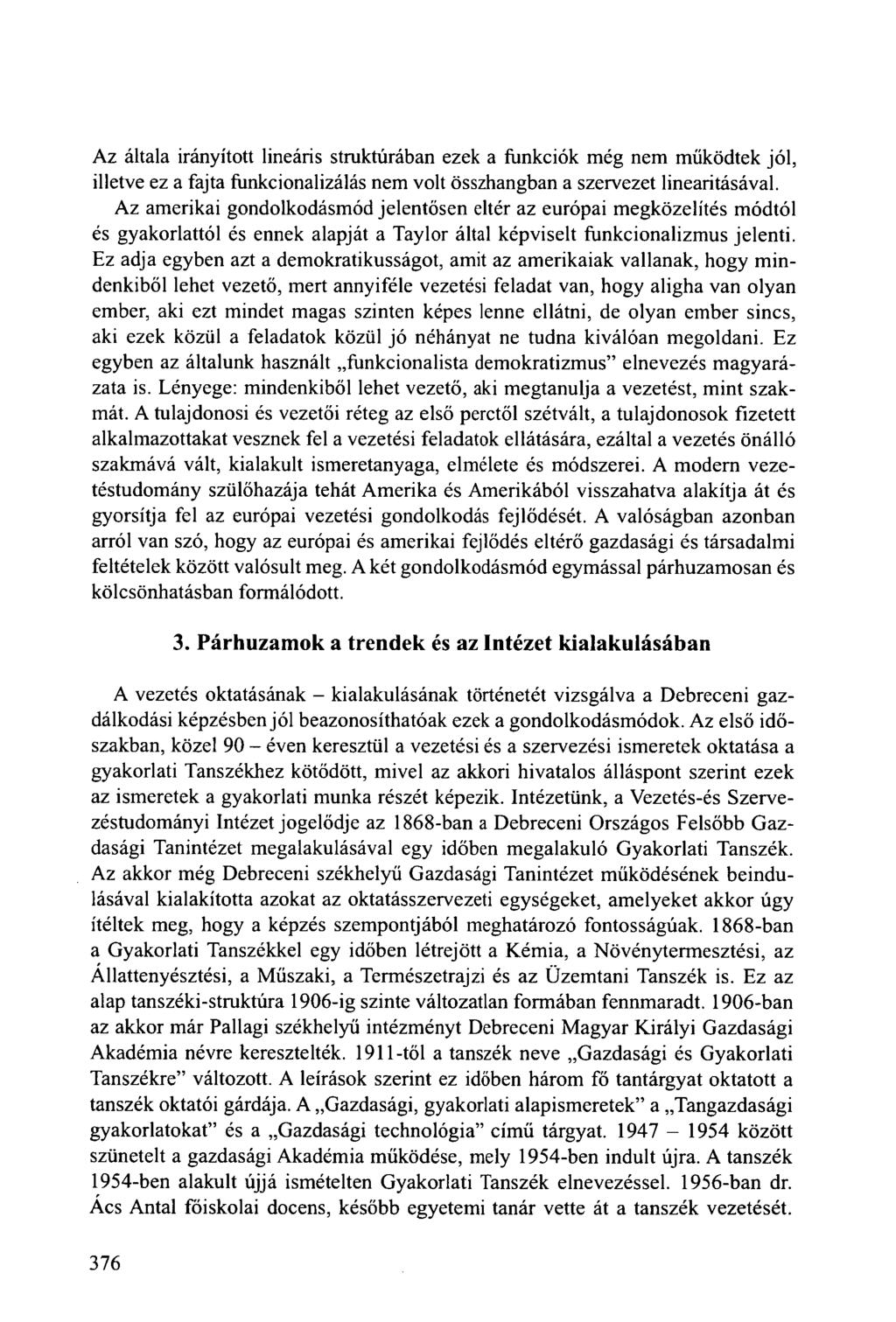 Az általa irányított lineáris struktúrában ezek a funkciók még nem működtek jól, illetve ez a fajta funkcionalizálás nem volt összhangban a szervezet linearitásával.