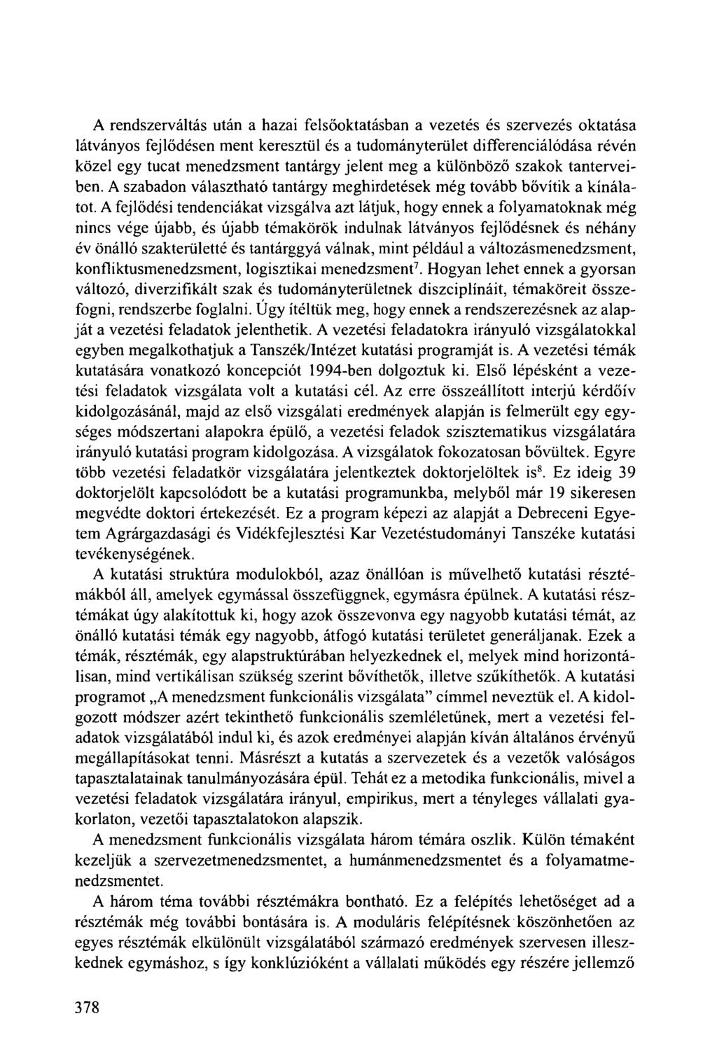 A rendszerváltás után a hazai felsőoktatásban a vezetés és szervezés oktatása látványos fejlődésen ment keresztül és a tudományterület differenciálódása révén közel egy tucat menedzsment tantárgy