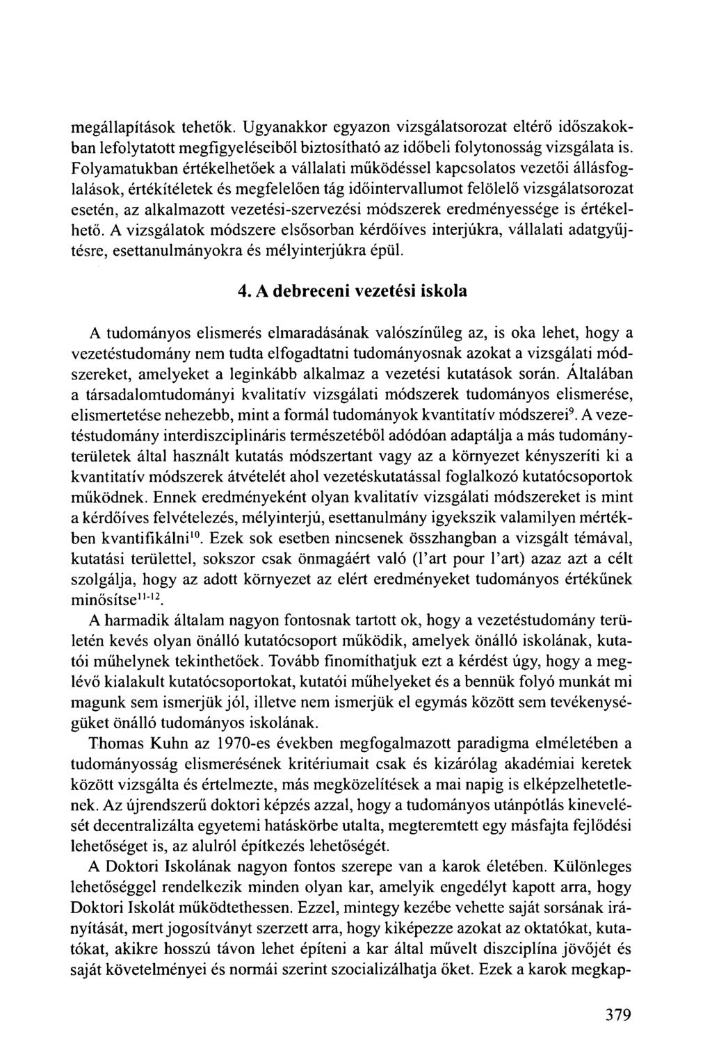 megállapítások tehetők. Ugyanakkor egyazon vizsgálatsorozat eltérő időszakokban lefolytatott megfigyeléseiből biztosítható az időbeli folytonosság vizsgálata is.