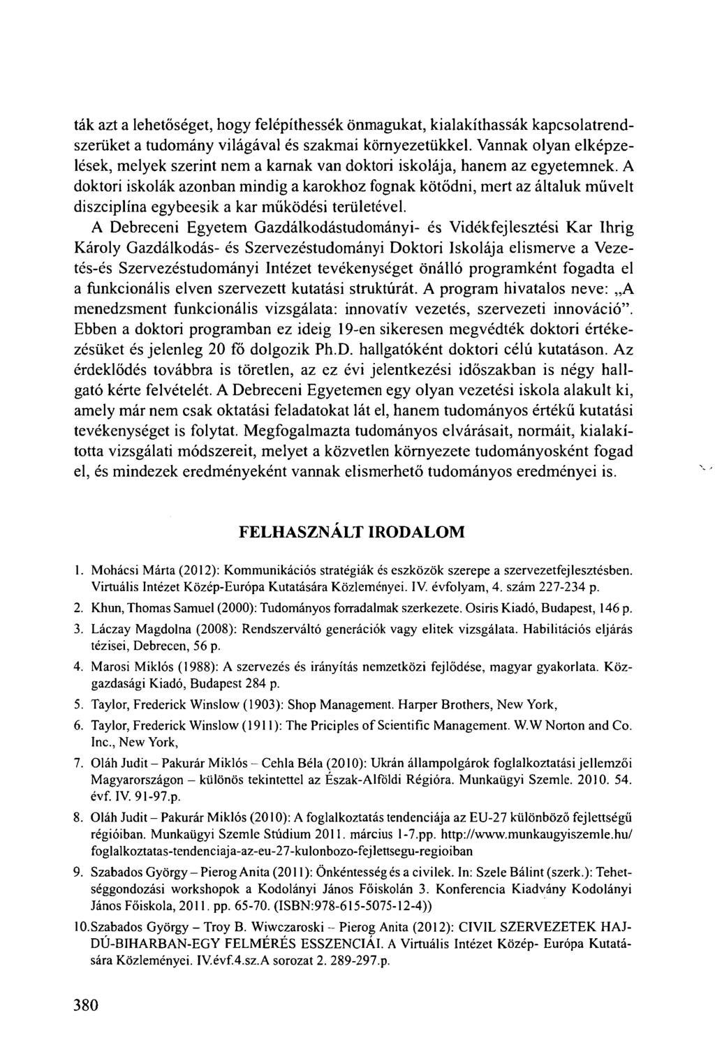 ták azt a lehetőséget, hogy felépíthessék önmagukat, kialakíthassák kapcsolatrendszerüket a tudomány világával és szakmai környezetükkel.