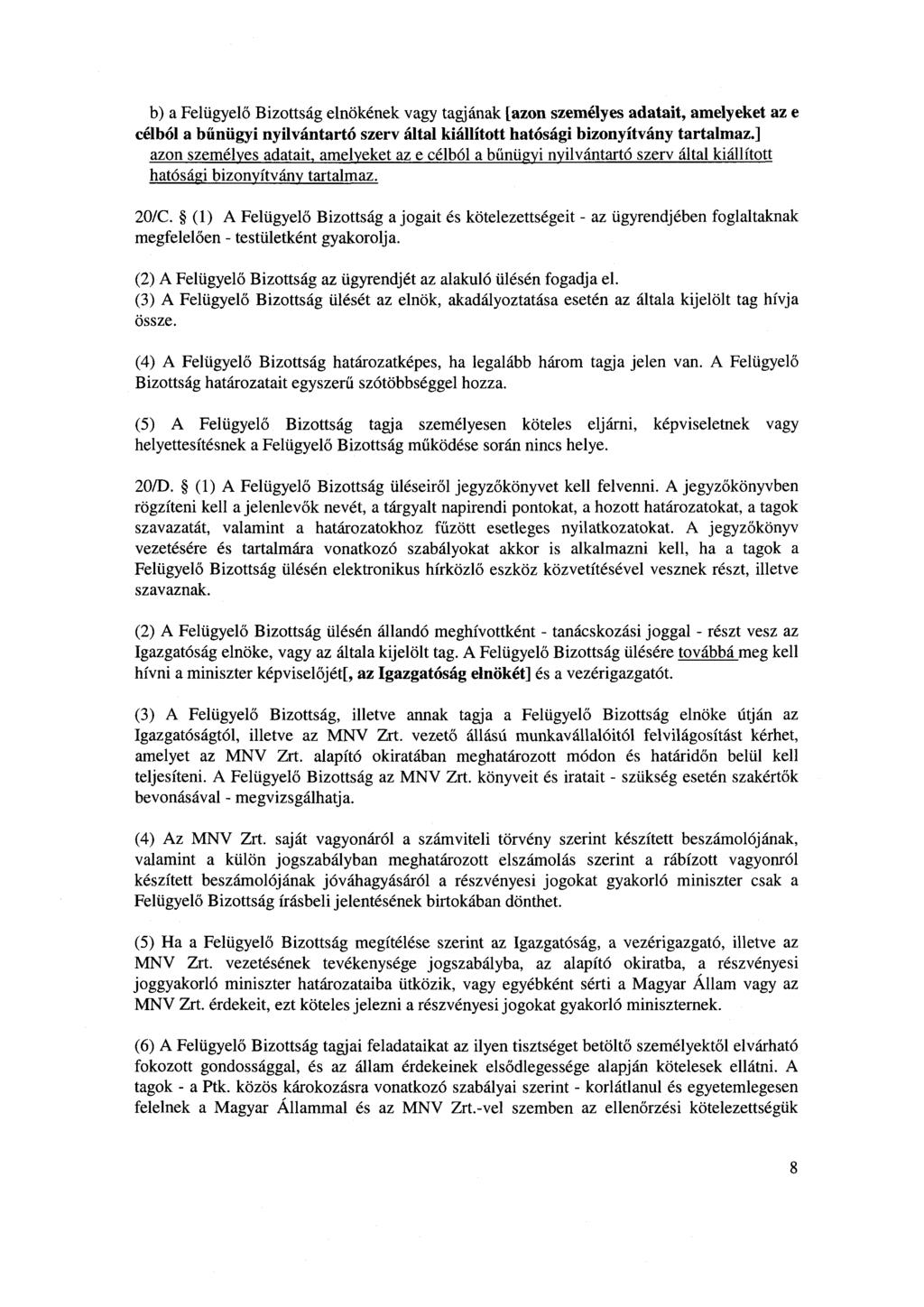 b) a Felügyelő Bizottság elnökének vagy tagjának [azon személyes adatait, amelyeket az e célból a bűnügyi nyilvántartó szerv által kiállított hatósági bizonyítvány tartalmaz.