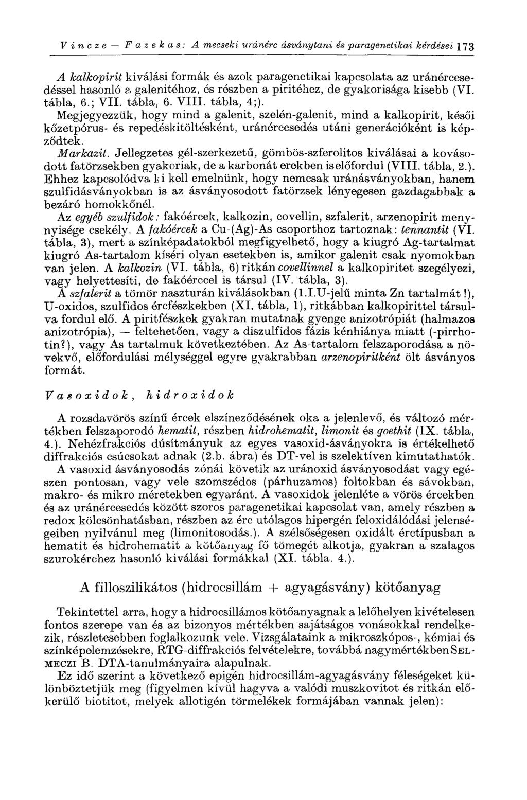 V i п с z e Fazekas: A mecseki uránérc ásványtani és paragenetikai kérdései 1 73 A kalkopirit kiválási formák és azok paragenetikai kapcsolata az uránércesedéssel hasonló a galenitéhoz, és részben a