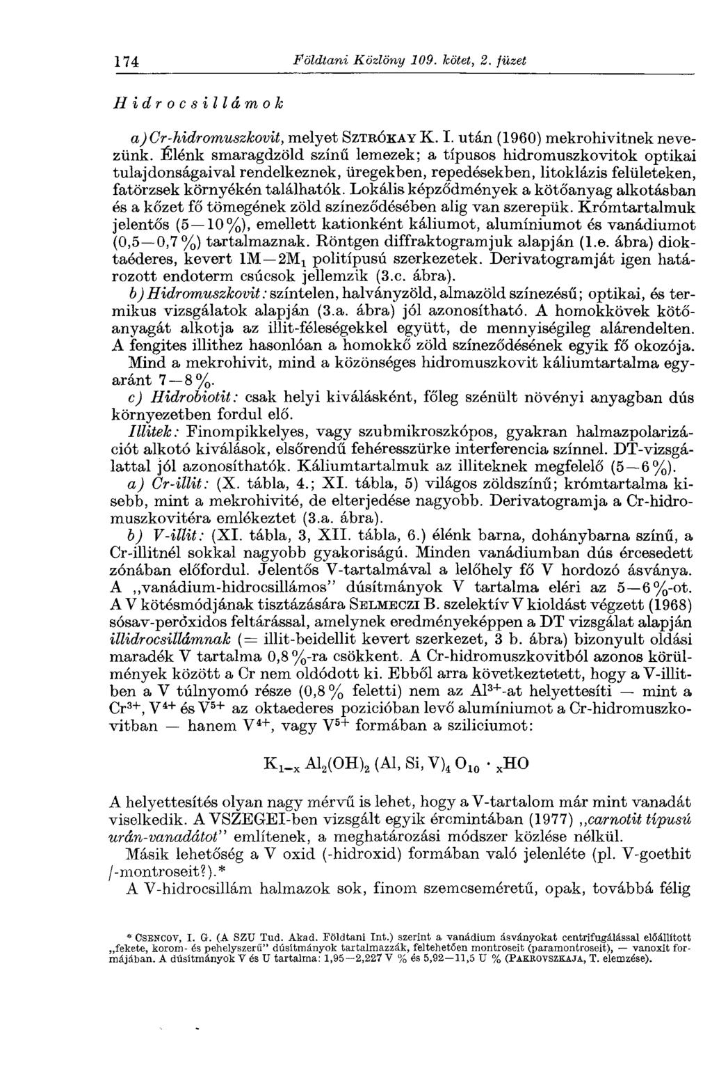 174 Földtani Közlöny 109. kötet, 2. füzet Hidrocsi Hámok a) Cr-hidromuszkovit, melyet SZTBÓKAY К. I. után (1960) mekrohivitnek nevezünk.