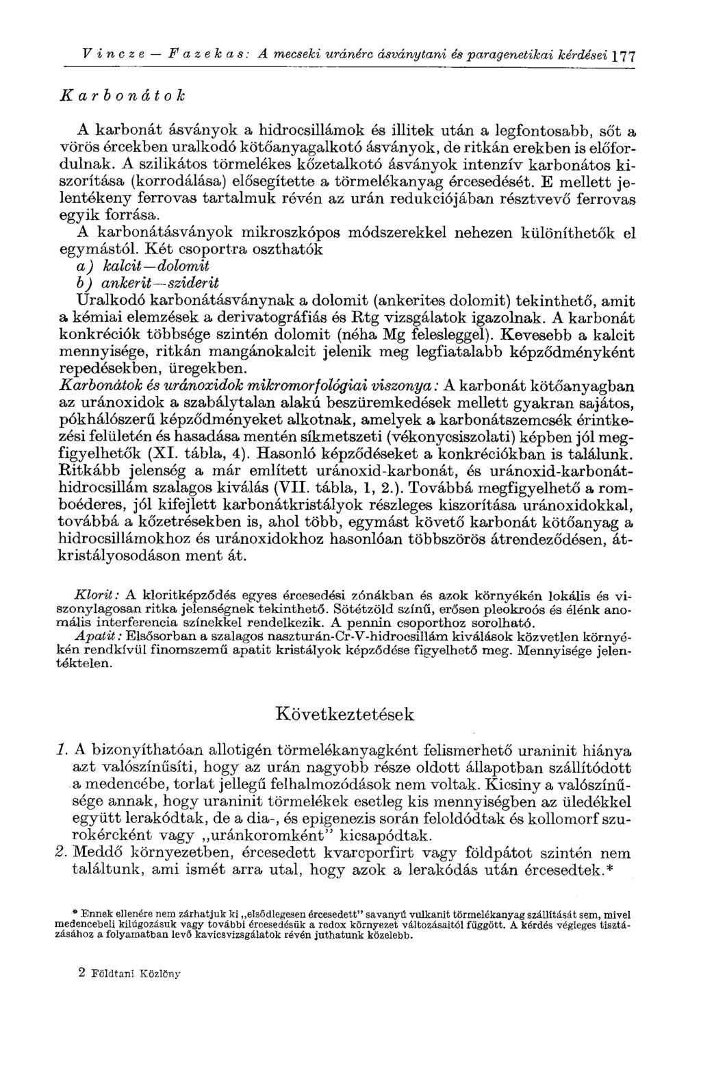 V i п с z e Fazekas: A mecseki uránérc ásványtani és paragenetikai kérdései 17 7 K a r b o n á t o k A karbonát ásványok a hidrocsillámok és ülitek után a legfontosabb, sőt a vörös ércekben uralkodó