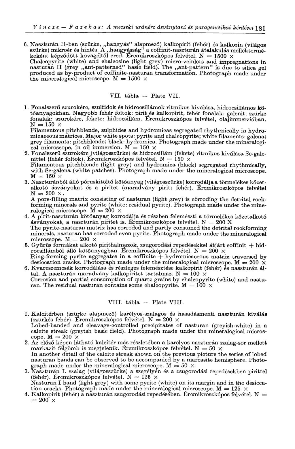 V г п с z e Fazekas: A mecseki uránérc ásványtani és paragenetikai kérdései 181 6. Naszturán II-ben (szürke, hangyás" alapmező) kalkopirit (fehér) és kalkozin (világos szürke) mikroér és hintés.