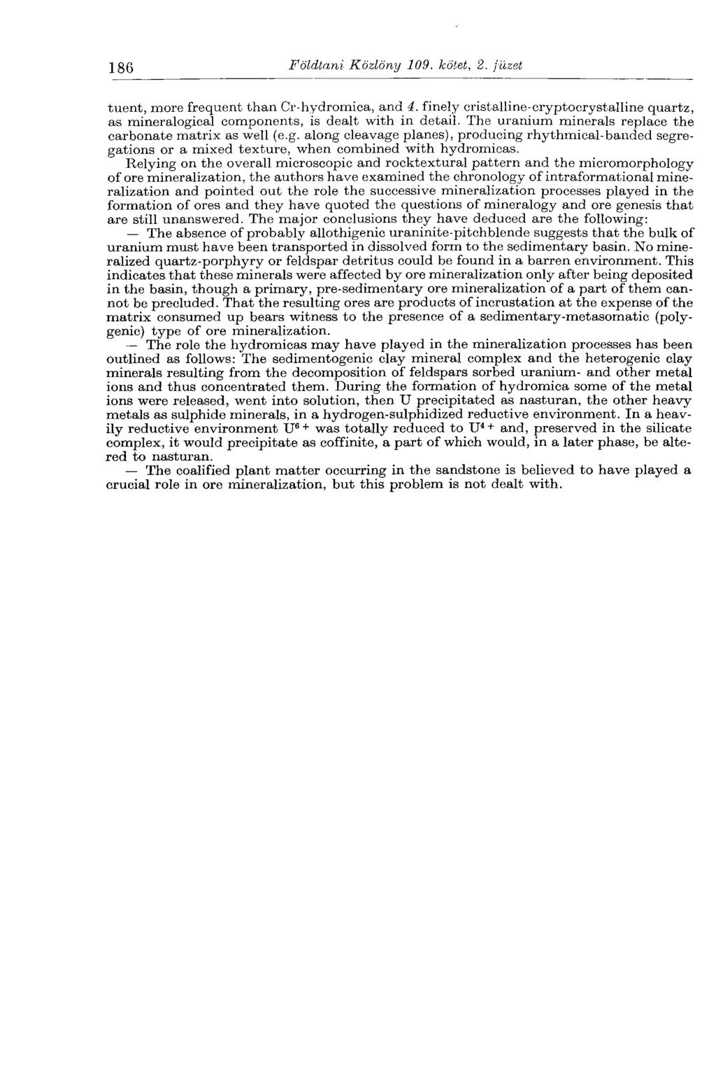 186 Földtani Közlöny 109. kötet, 2. füzet tuent, more frequent than Cr-hydromica, and 4. finely cristalline-cryptocrystalline quartz, as mineralogical components, is dealt with in detail.