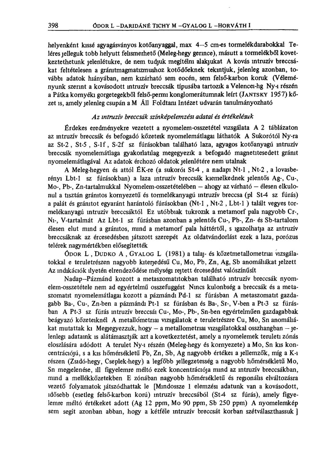 helyenként kissé agyagásványos kötőanyaggal, max 4 5 cm-es tormelékdarabokkal Teléres jellegük több helyütt felismerhető (Meleg-hegy germce), másutt a törmelékből következtethetünk jelenlétükre, de
