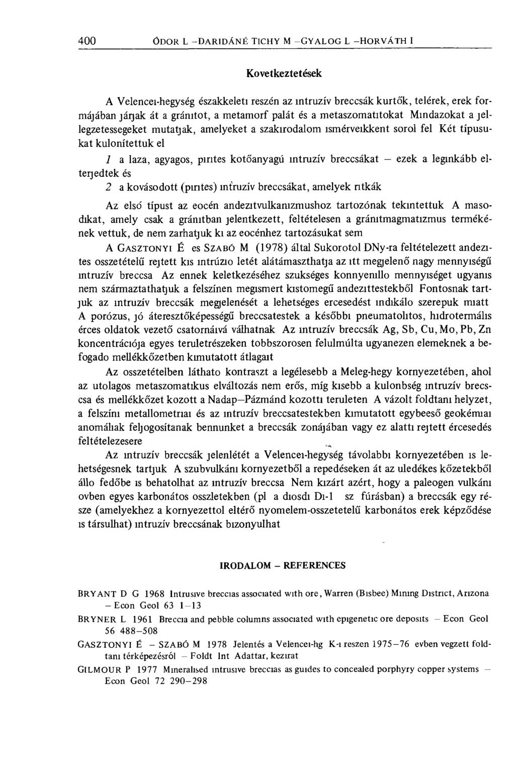 Következtetések Velencei-hegység északkeleti részén az intruzív breccsák kürtők, telérek, erek formájában jáqak át a gránitot, a metamorf palát és a metaszomatitokat Mindazokat a jellegzetessegeket