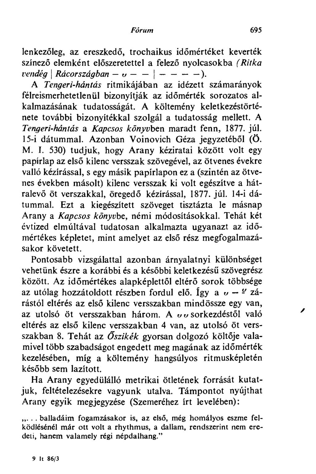Fórum 695 lenkezőleg, az ereszkedő, trochaikus időmértéket keverték színező elemként előszeretettel a felező nyolcasokba (Ritka vendég \ Rácországban v ).