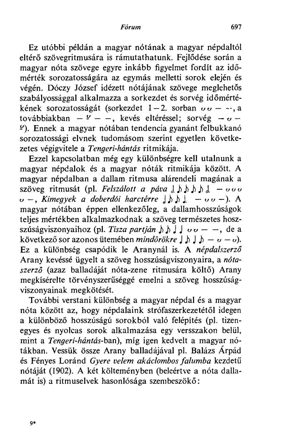 Fórum 697 Ez utóbbi példán a magyar nótának a magyar népdaltól eltérő szövegritmusára is rámutathatunk.