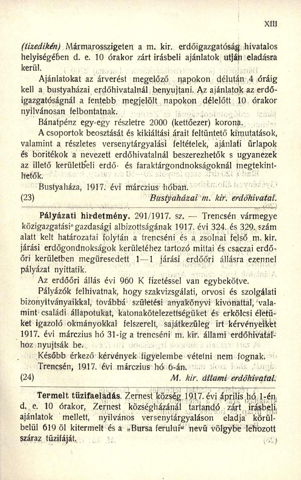 (tizedikén) Mármarosszigete n a m. kir. erdőigazgatósá g hivatalo s helyiségében d. e. 1 0 órako r zár t Írásbel i ajánlato k utjá n eladásr a kerül.