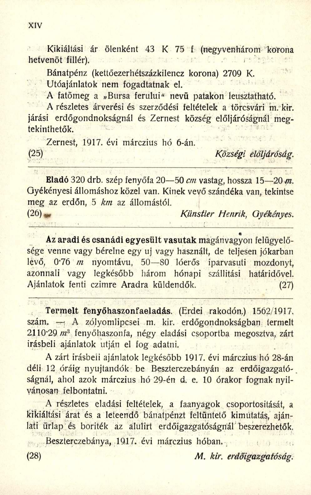 Kikiáltási á r ölenkén t 4 3 K 7 5 f (negyvenháro m koron a hetvenöt fillér). Bánatpénz (kettőezerhétszázkilenc z korona ) 270 9 K. Utóajánlatok ne m fogadtatna k el.