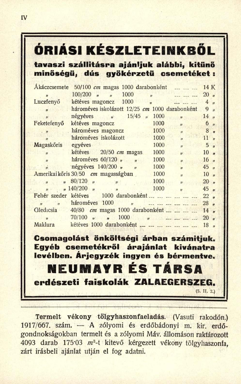 ÓRIÁSI KÉSZLETEINKBŐL tavaszi szállításra ajánljuk alábbi, kitűnő minőségűi dús gyökérzetii csemetéket s Ákáczcsemete 50/10 0 cm maga s 100 0 darabonkén t.