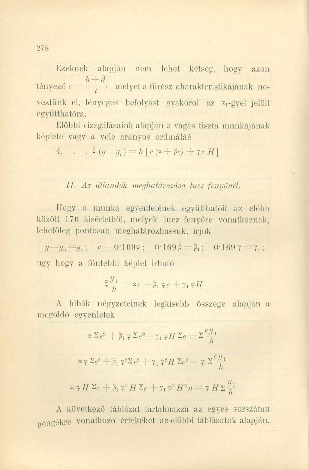 Ezeknek alapján nem leet kétség, ogy azon 6 + d tényező c = / melyet a fürész carakteristikájának neveztünk el, lényeges befolyási gyakorol az «i -gyel jelölt együttatóra.