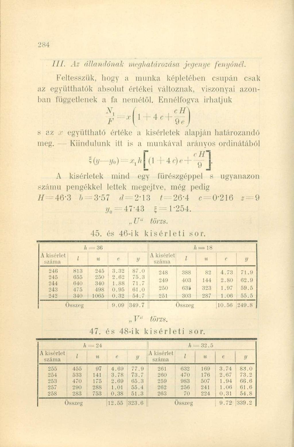 III. Az állandónak megatározása jegenye fenyőnél. Feltesszük, ogy a munka képletében csupán csak az együttatók absolut értékei változnak, viszonyai azonban függetlenek a fa nemétől.