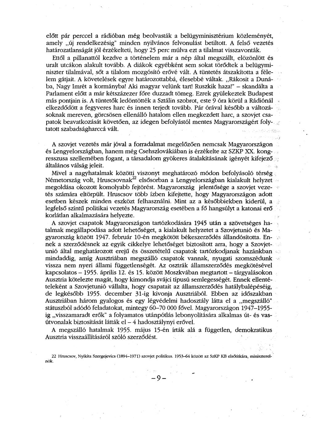 előtt pár perccel a rádióban még beolvasták a belügyminisztérium közleményét, amely új rendelkezésig" minden nyilvános felvonulást betiltott.