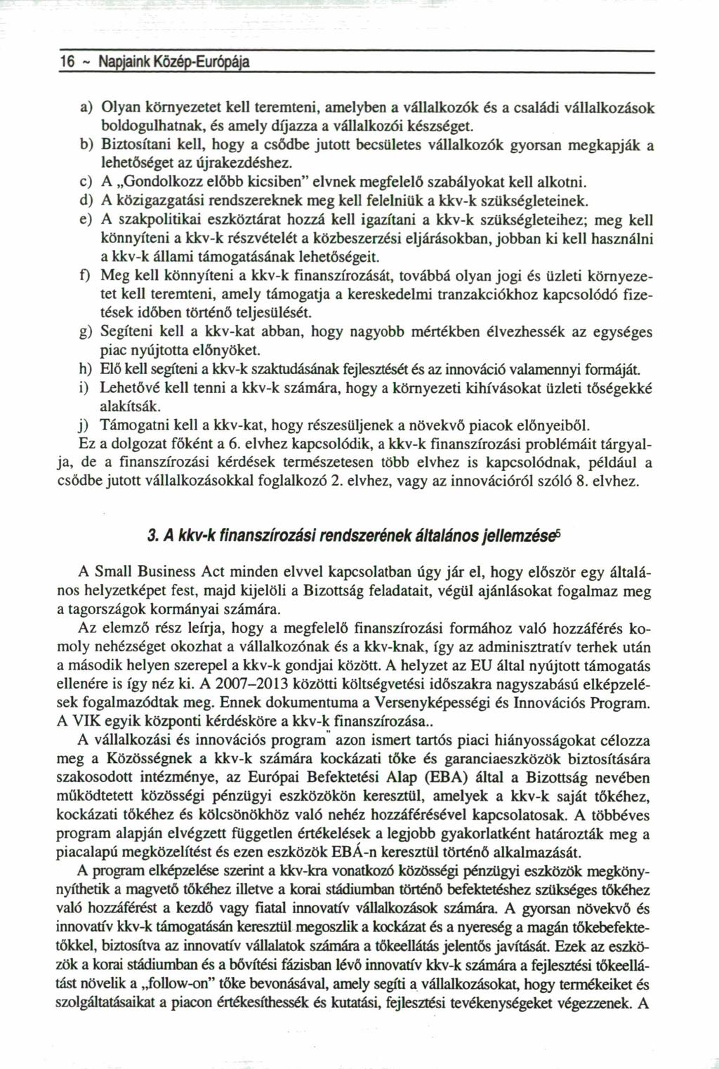 16 - Napjaink Közép-Európája a) Olyan környezetet kell teremteni, amelyben a vállalkozók és a családi vállalkozások boldogulhatnak, és amely díjazza a vállalkozói készséget.