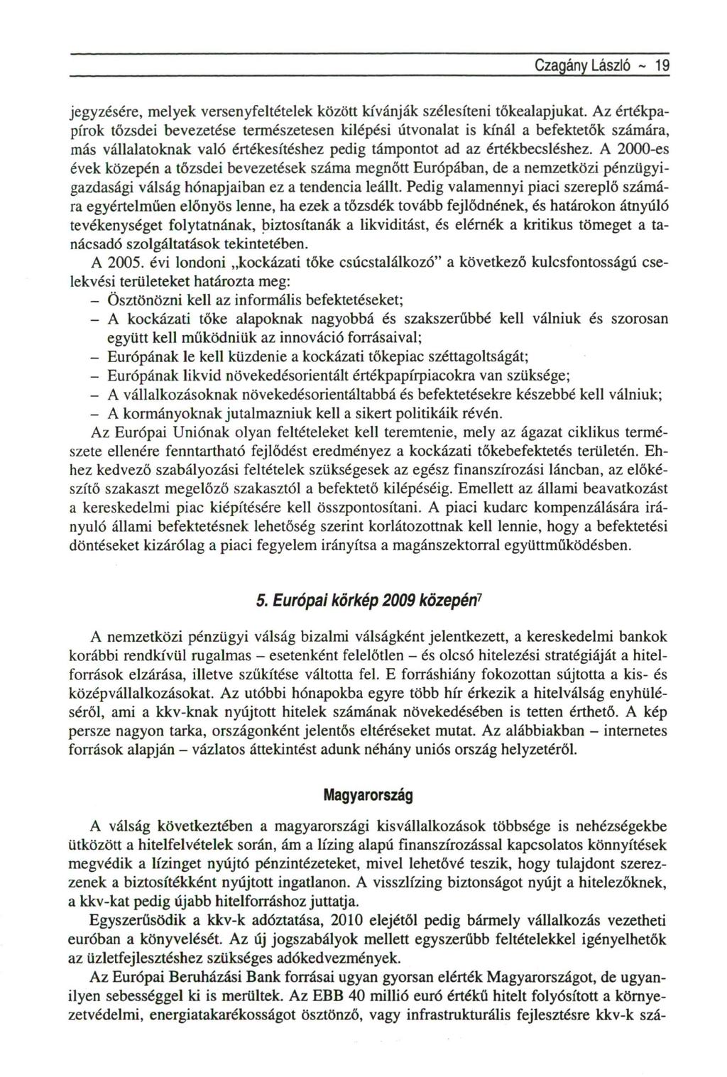 Czagány László - 19 jegyzésére, melyek versenyfeltételek között kívánják szélesíteni tőkealapjukat.