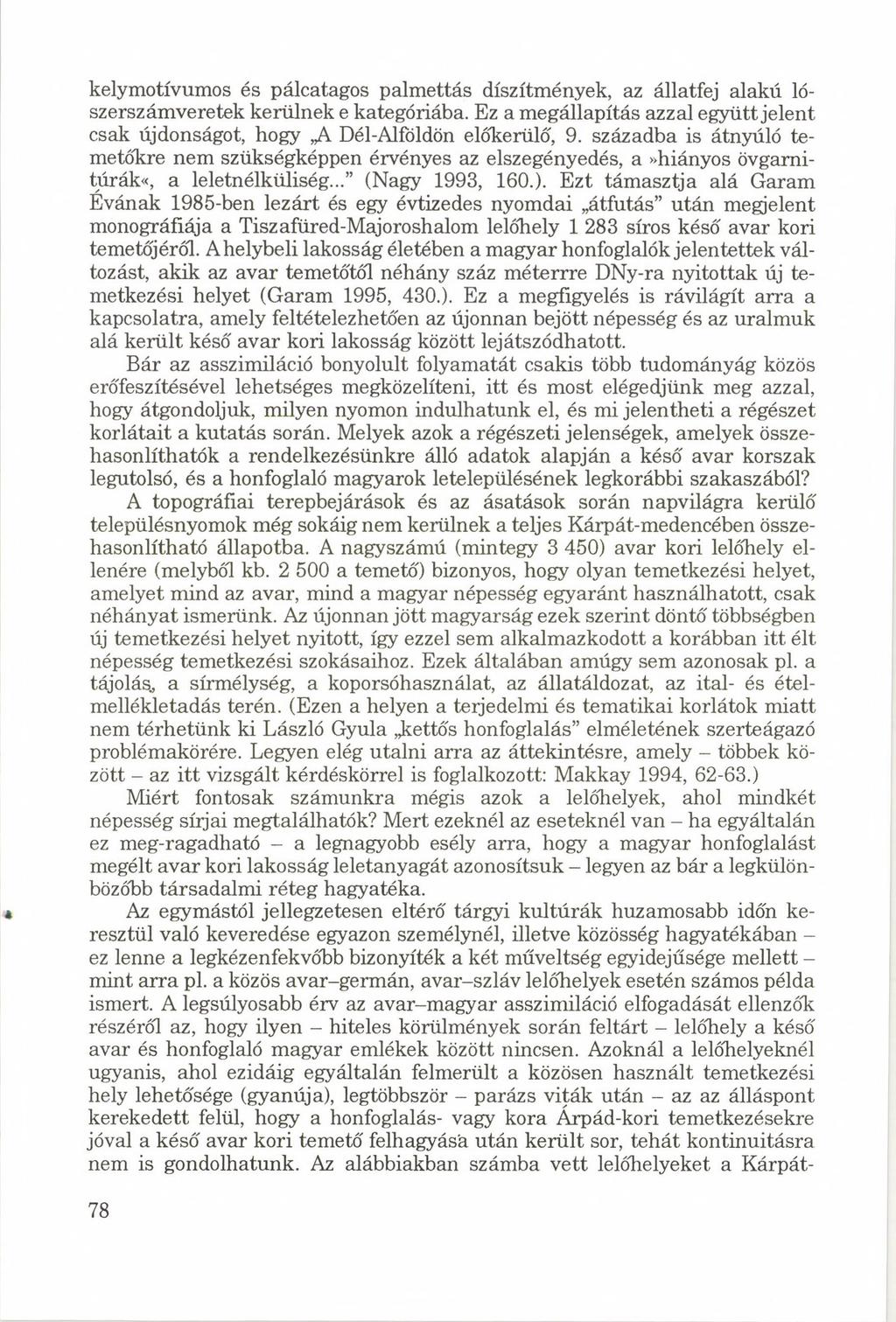 é kelymotívumos és pálcatagos palmettás díszítmények, az állatfej alakú lószerszámveretek kerülnek e kategóriába.