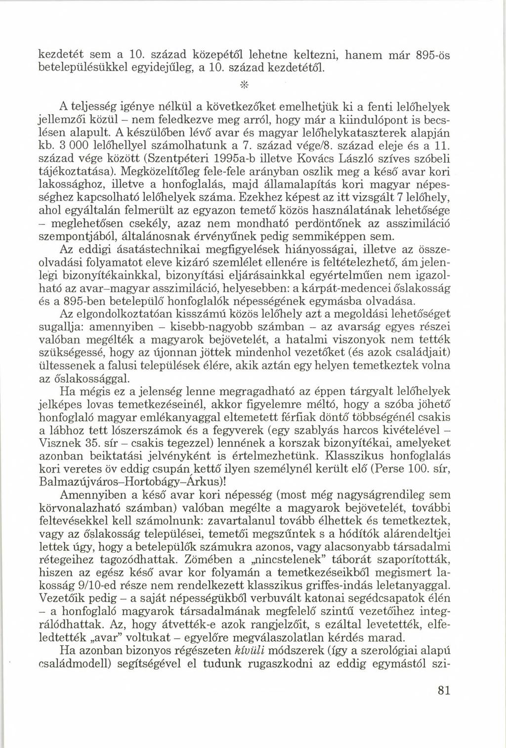 kezdetét sem a 10. század közepétől lehetne keltezni, hanem már 895-ös betelepülésükkel egyidejűleg, a 10. század kezdetétől.