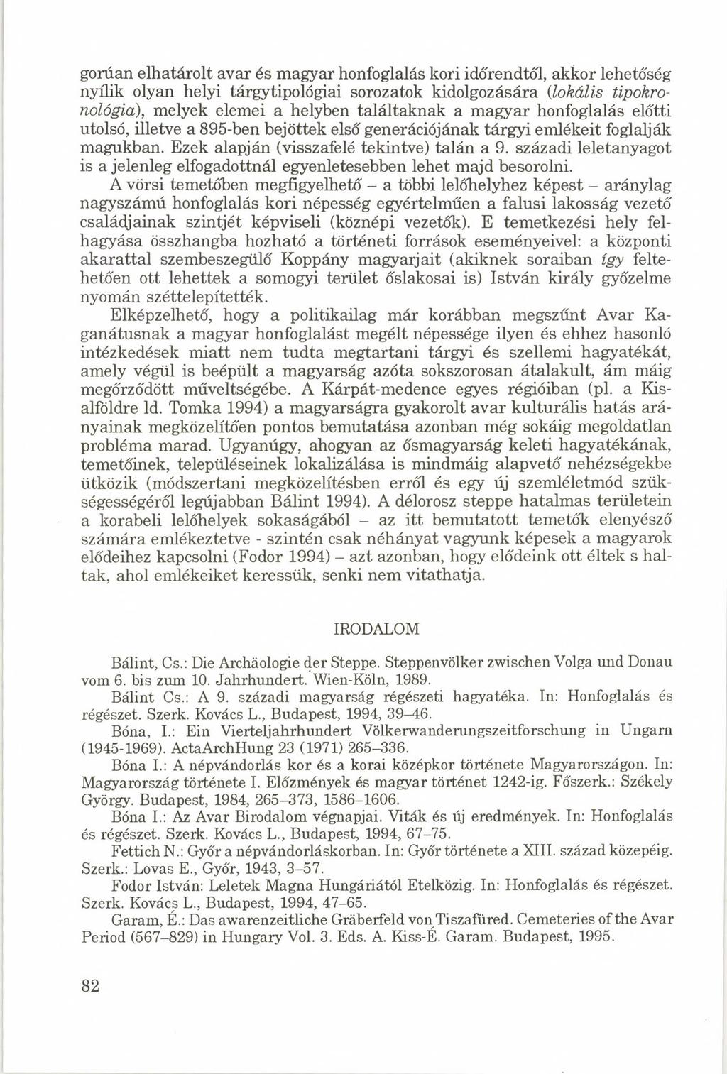 gorúan elhatárolt avar és magyar honfoglalás kori időrendtől, akkor lehetőség nyílik olyan helyi tárgytipológiai sorozatok kidolgozására (lokális tipokronológia), melyek elemei a helyben találtaknak