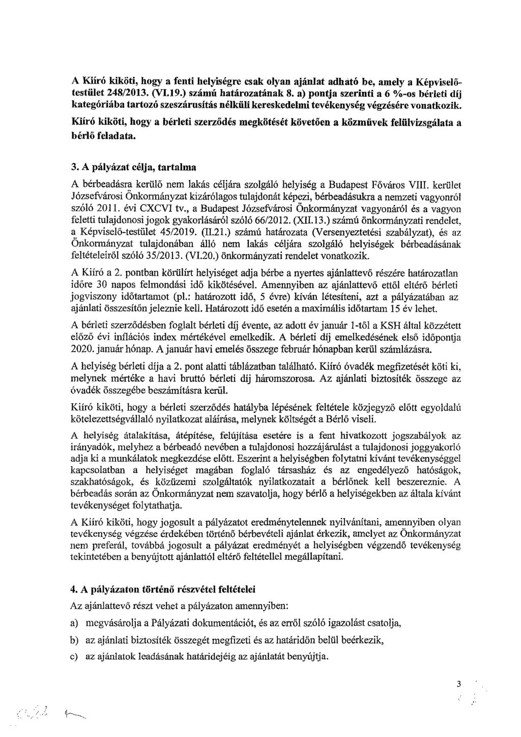 A Kiíró kiköti, hogy a fenti helyiségre csak olyan ajánlat adható be, amely a Képviselőtestület 248/2013. (VI.19.) számú határozatának 8.