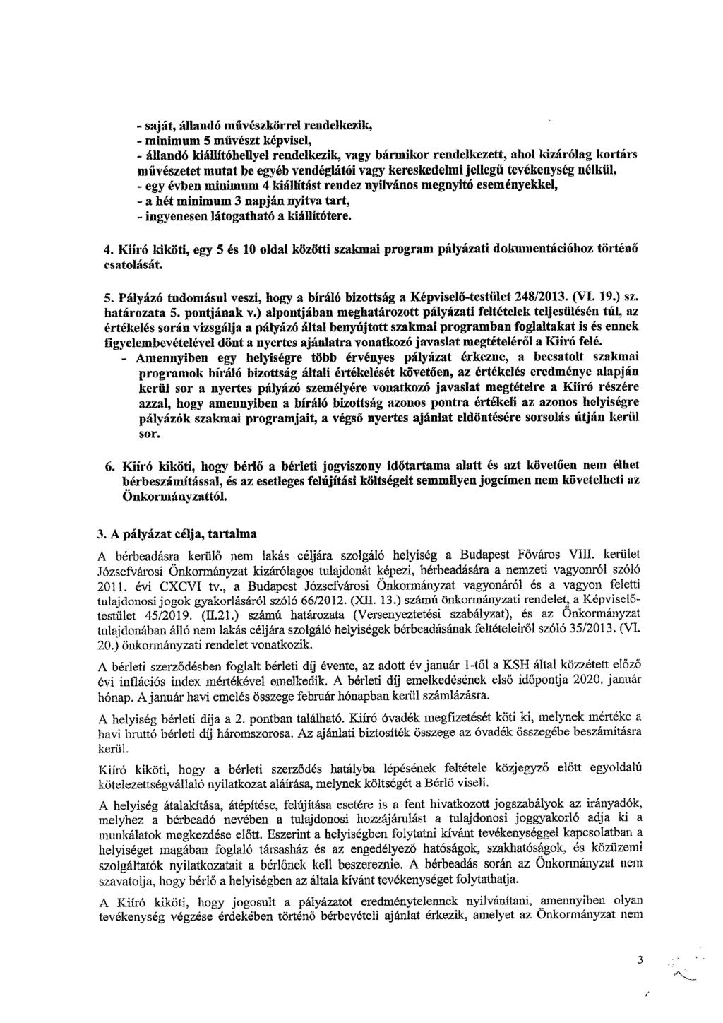 - saját, állandó művészkörrel rendelkezik, - minimum 5 művészt képvisel, - állandó kiállítóhellyel rendelkezik, vagy bármikor rendelkezett, ahol kizárólag kortárs művészetet mutat be egyéb