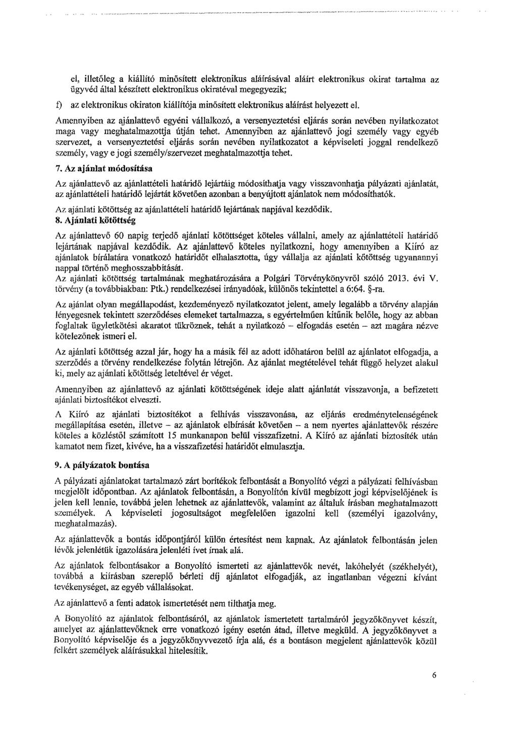 el, illetőleg a kiállító minősített elektronikus aláírásával aláírt elektronikus okirat tartalma az ügyvéd által készített elektronikus okiratéval megegyezik; I) az elektronikus okiraton kiállítója