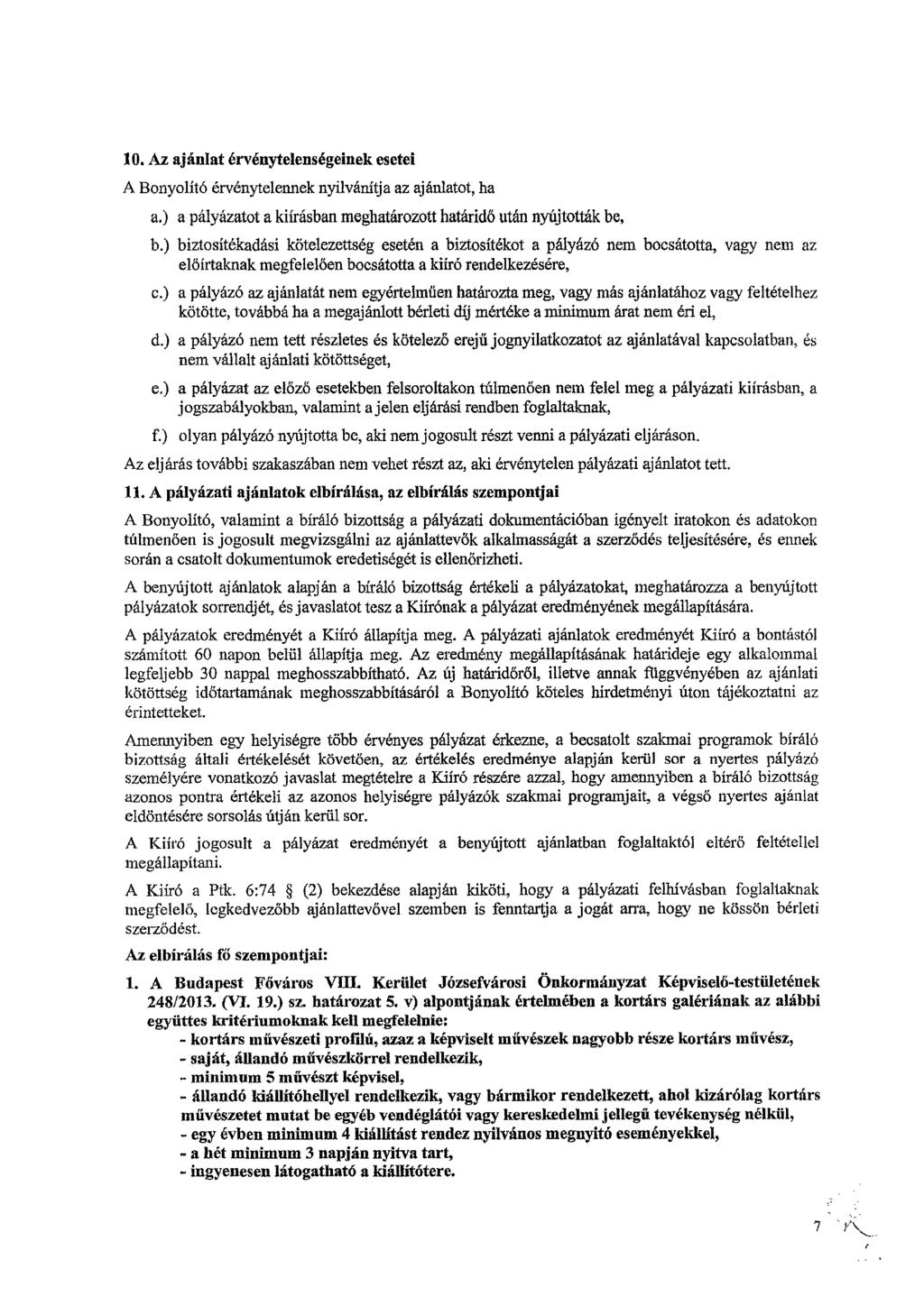 10. Az ajánlat érvénytelenségeinek esetei A Bonyolító érvénytelennek nyilvánítja az ajánlatot, ha a.) a pályázatot a kiírásban meghatározott határidő után nyújtották be, b.