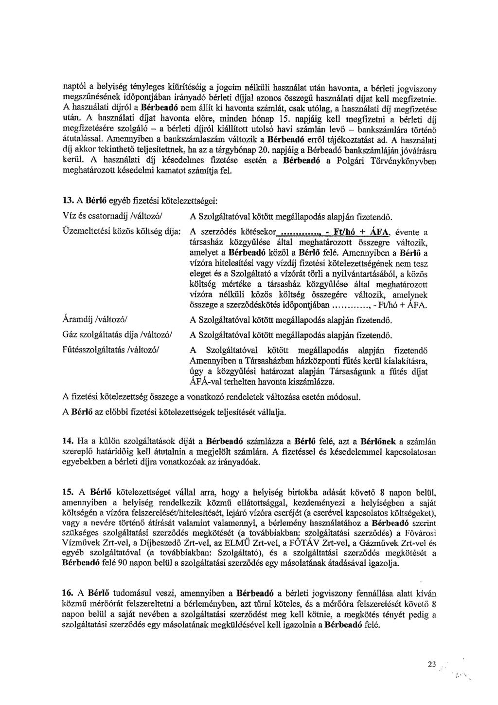 naptól a helyiség tényleges kiürítéséig a jogcím nélküli használat után havonta, a bérleti jogviszony megszűnésének időpontjában irányadó bérleti díjjal azonos összegű használati gat kell megfizetnie.