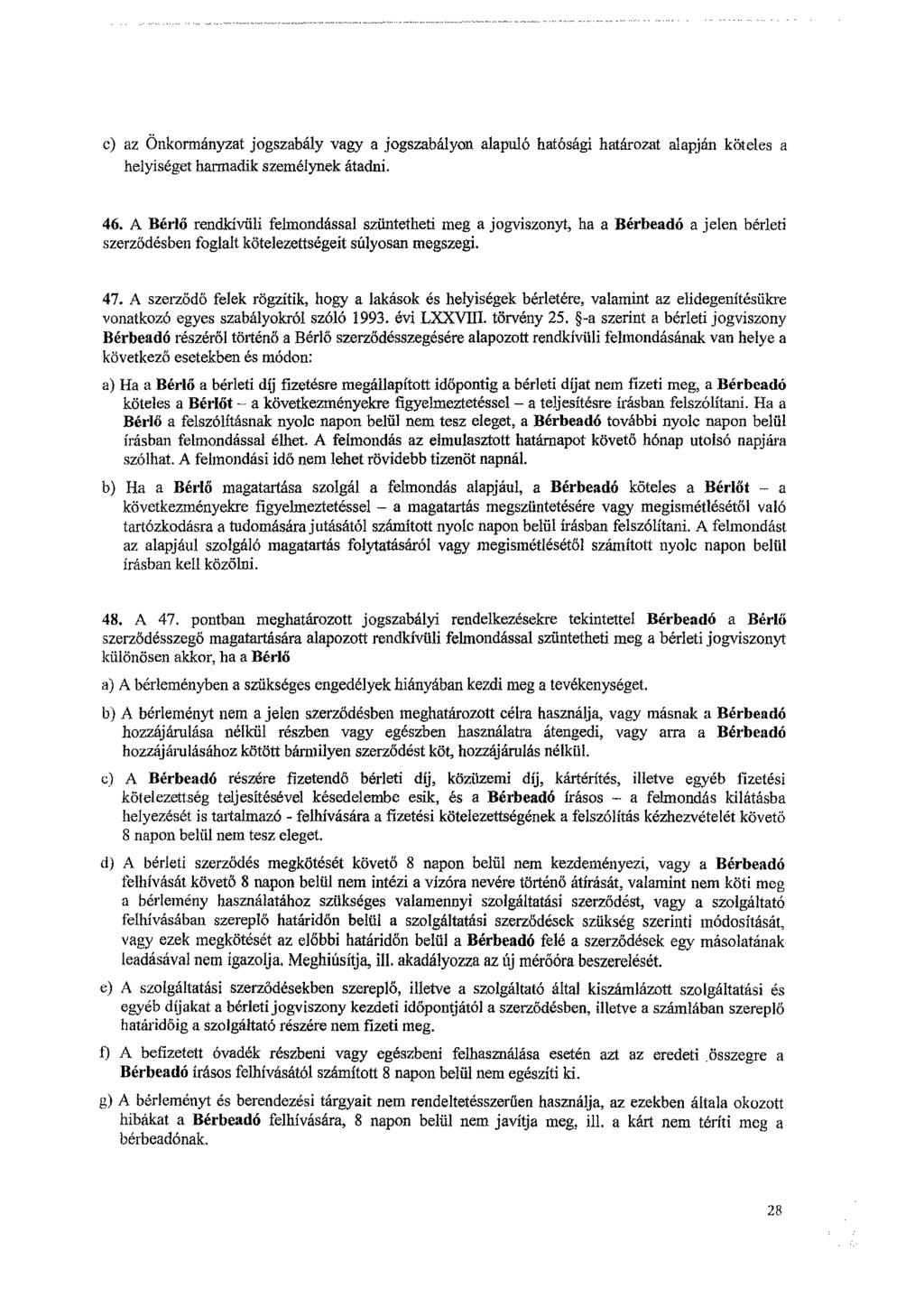 c) az Önkormányzat jogszabály vagy a jogszabályon alapuló hatósági határozat alapján köteles a helyiséget harmadik személynek átadni. 46.