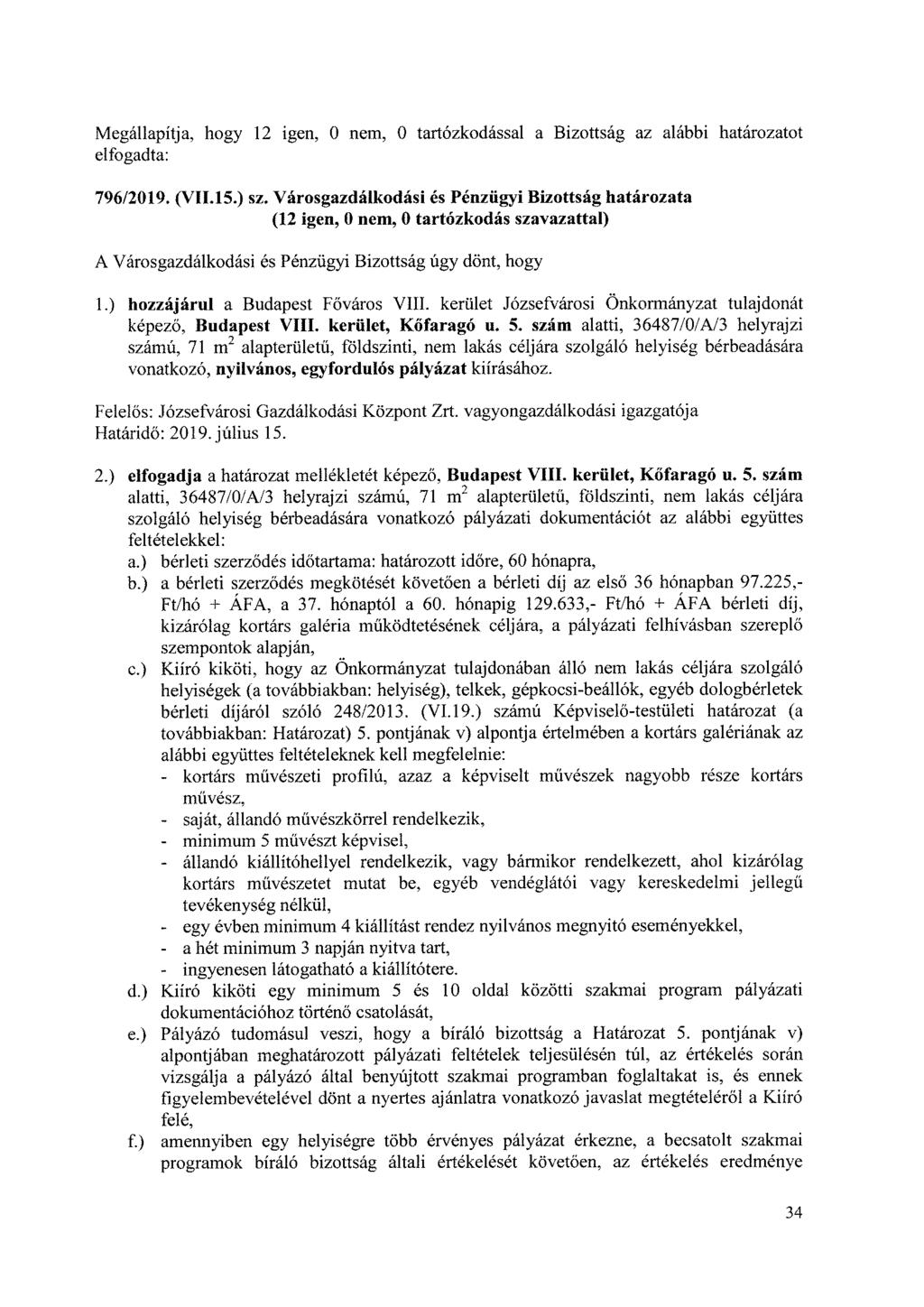 Megállapítja, hogy 12 igen, 0 nem, 0 tartózkodással a Bizottság az alábbi határozatot elfogadta: 796/2019. (VII.15.) sz.