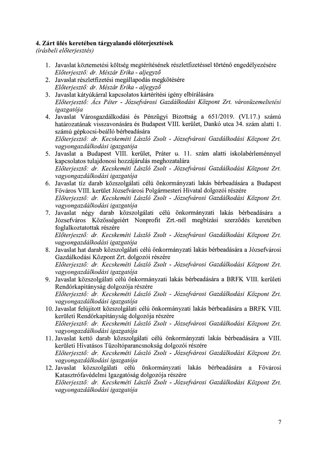 4. Zárt ülés keretében tárgyalandó előterjesztések (írásbeli előterjesztés) 1. Javaslat köztemetési költség megtérítésének részletfizetéssel történő engedélyezésére Elöterjesztő: dr.