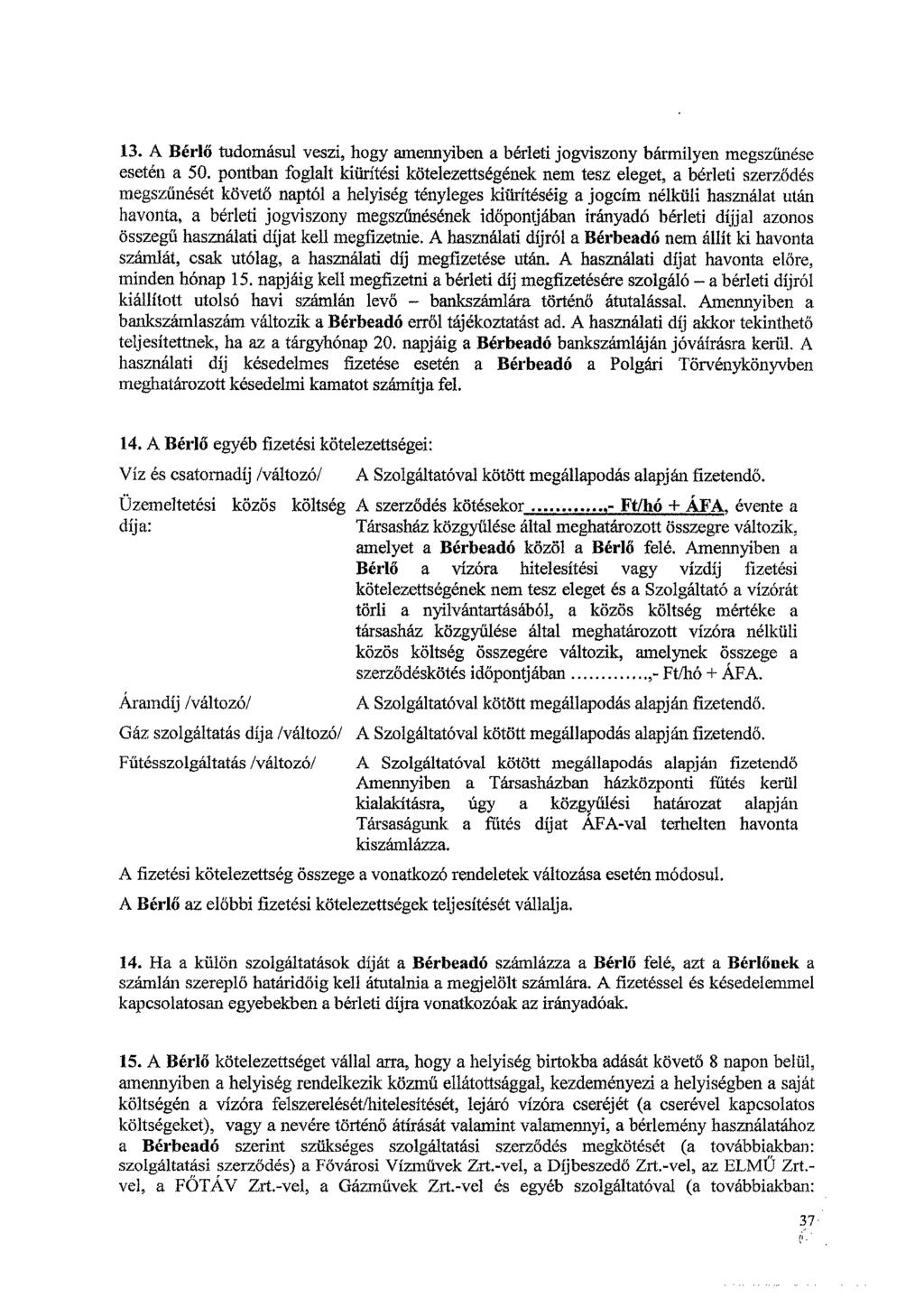 13. A Bérlő tudomásul veszi, hogy amennyiben a bérleti jogviszony bármilyen megszűnése esetén a 50.