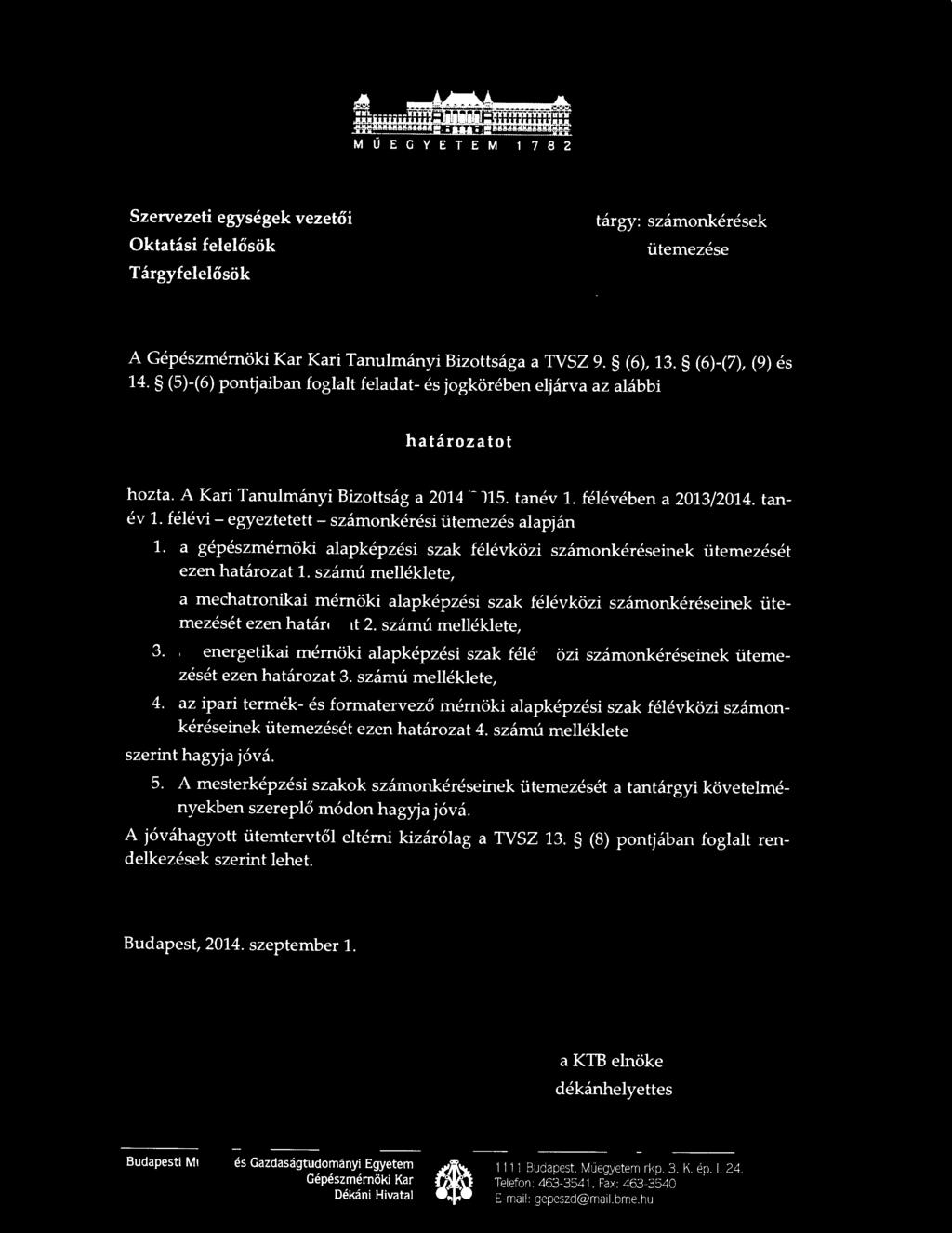 M Ú E G Y E T E M 1 7 8 2 Szervezeti egységek vezetői Oktatási felelősök tárgy: számonkérések ütemezése Tárgyfelelősök A Gépészmérnöki Kar Kari Tanulmányi Bizottsága a TVSZ 9. (6), 13.