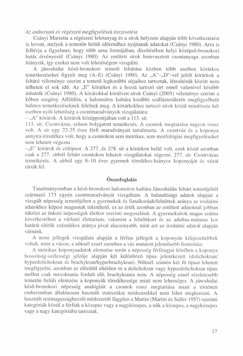 Az embertani és régészeti megfigyelések összevetése Csányi Marietta a régészeti leletanyag és a sírok helyzete alapján több következtetést is levont, melyek a temetőn belüli időrendhez nyújtanak