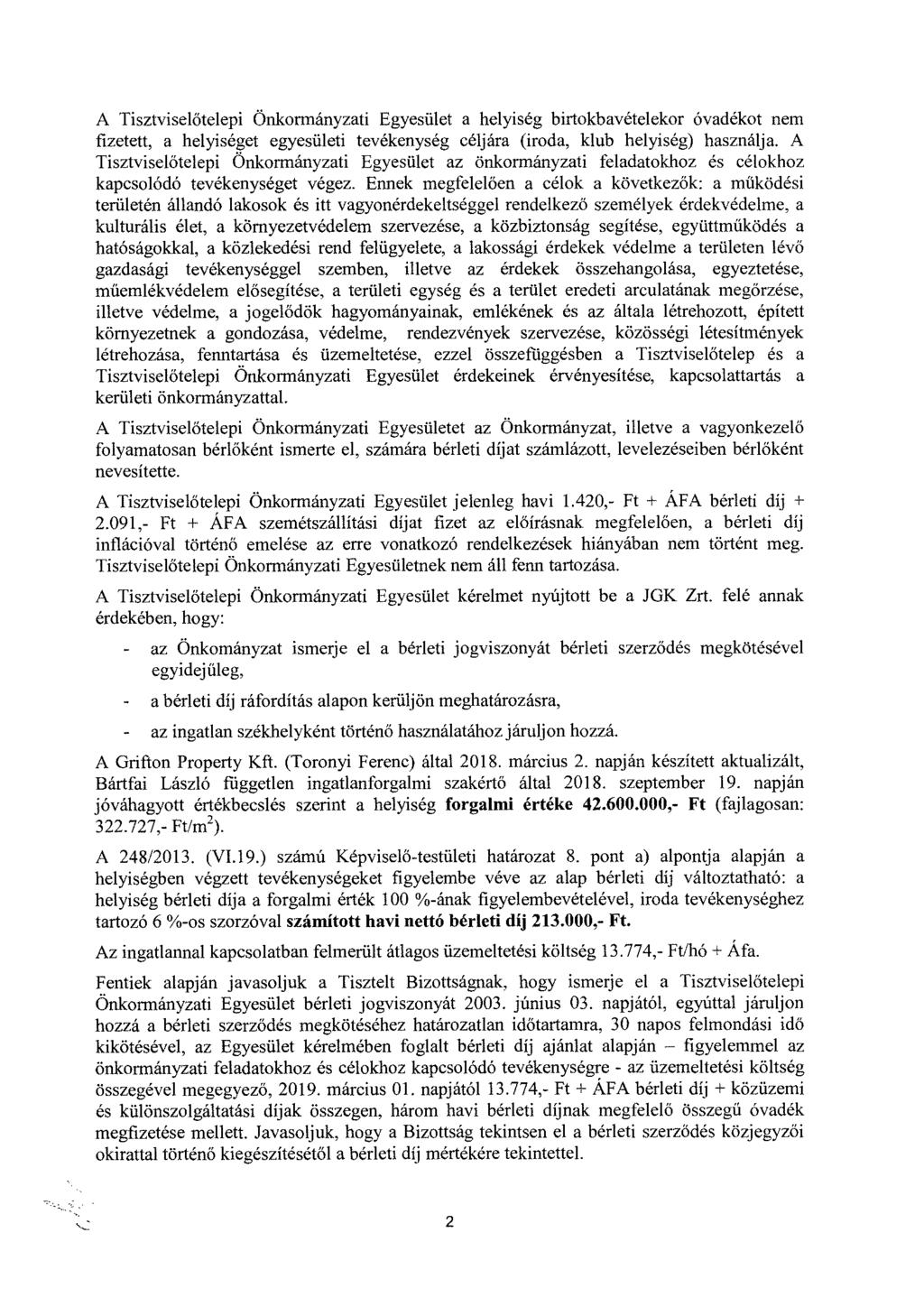 A Tisztviselőtelepi Önkormányzati Egyesület a helyiség birtokbavételekor óvadékot nem fizetett, a helyiséget egyesületi tevékenység céljára (iroda, klub helyiség) használja.