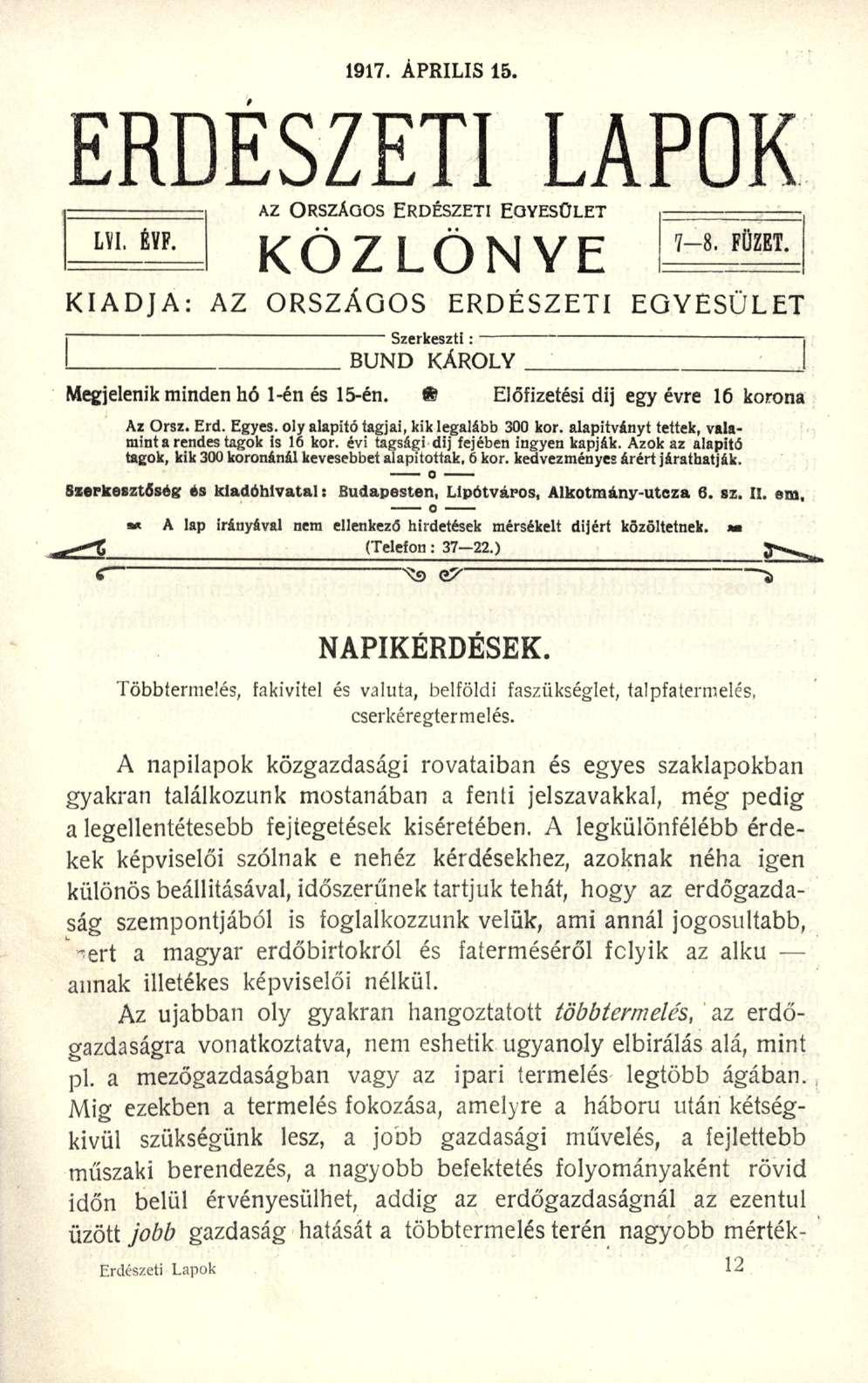 1917. ÁPRILIS 15. ERDÉSZETI LAPOK AZ ORSZÁGOS ERDÉSZETI EGYESÜLET LVI. KÖZLÖNYE 7-8. FÜZET. KIADJA: AZ ORSZÁGOS ERDÉSZETI EGYESÜLET ' Szerkeszti: BUND KÁROLY Megjelenik minden hó 1-én és 15-én.