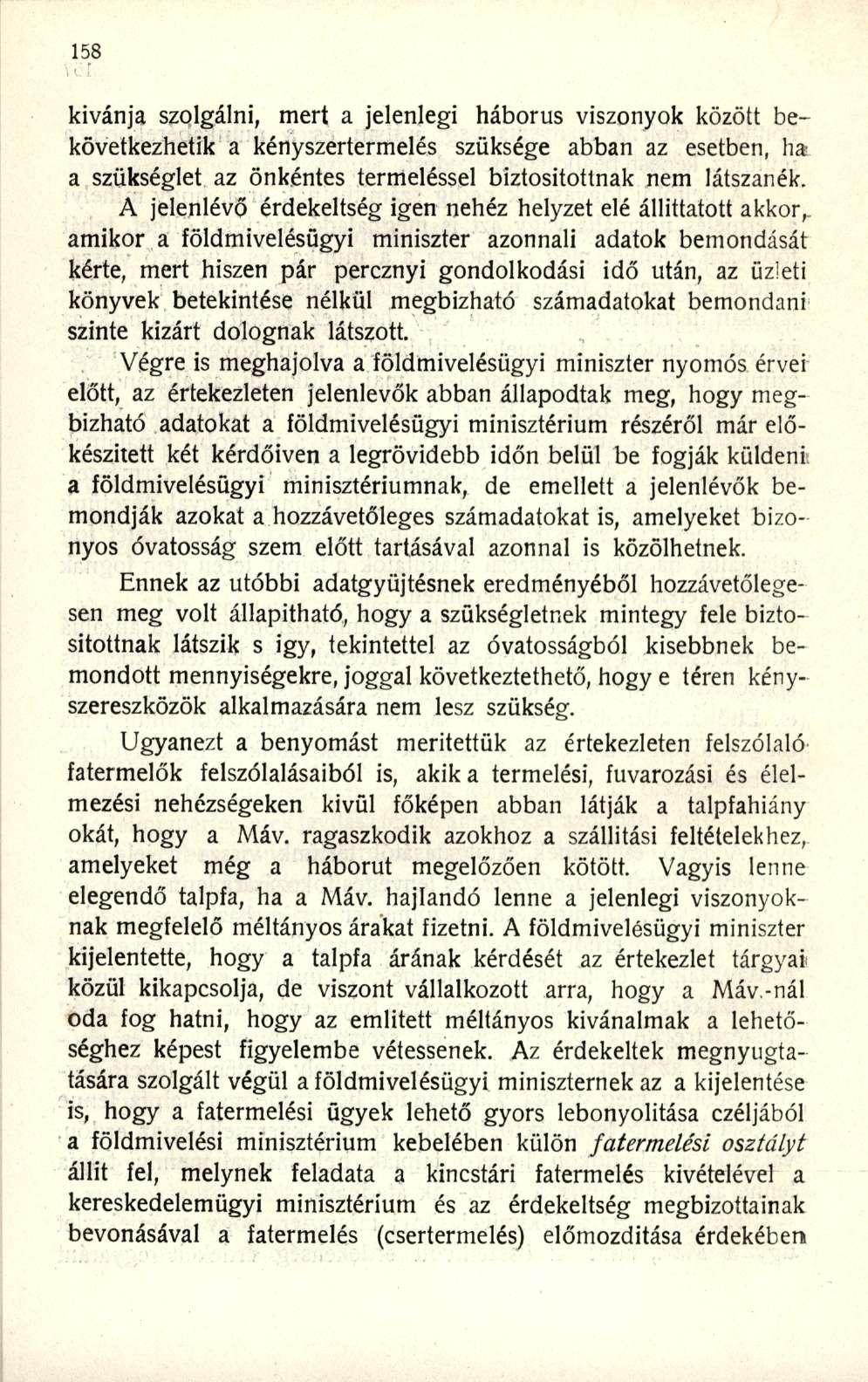 kívánja szolgálni, mert a jelenlegi háborús viszonyok között bekövetkezhetik a kényszertermelés szüksége abban az esetben, ha a szükséglet az önkéntes termeléssel biztosítottnak nem látszanék.