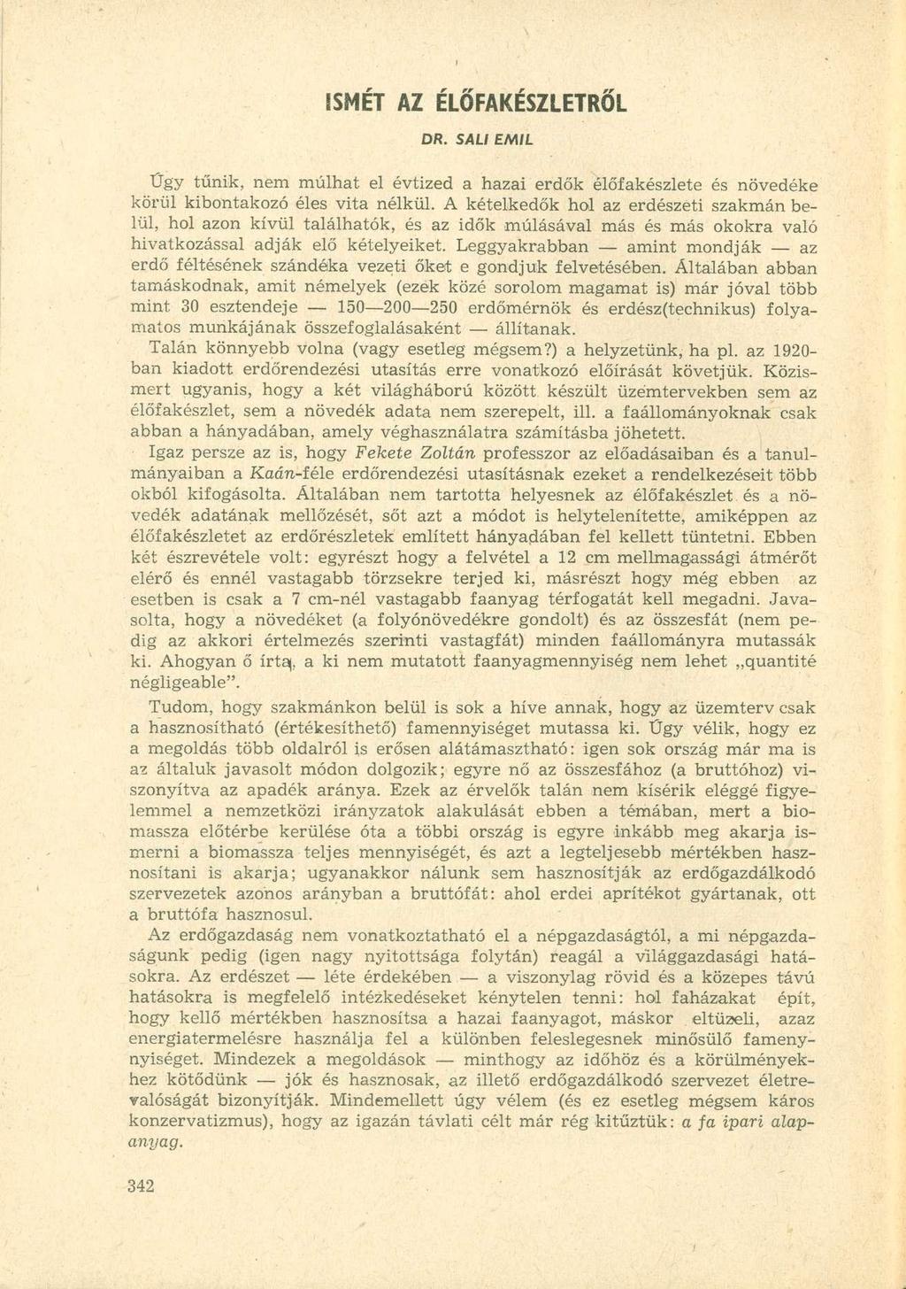 ISMÉT AZ ÉLŐFAKÉSZLETRŐL DR. SALI EMIL Ügy tűnik, nem múlhat el évtized a hazai erdők élőfakészlete és növedéke körül kibontakozó éles vita nélkül.
