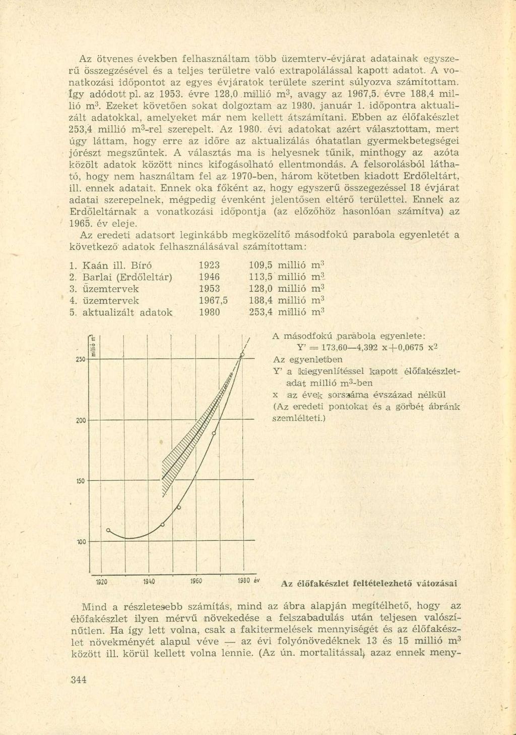 Az ötvenes években felhasználtam több üzemterv-évjárat adatainak egyszerű összegzésével és a teljes területre való extrapolálással kapott adatot.