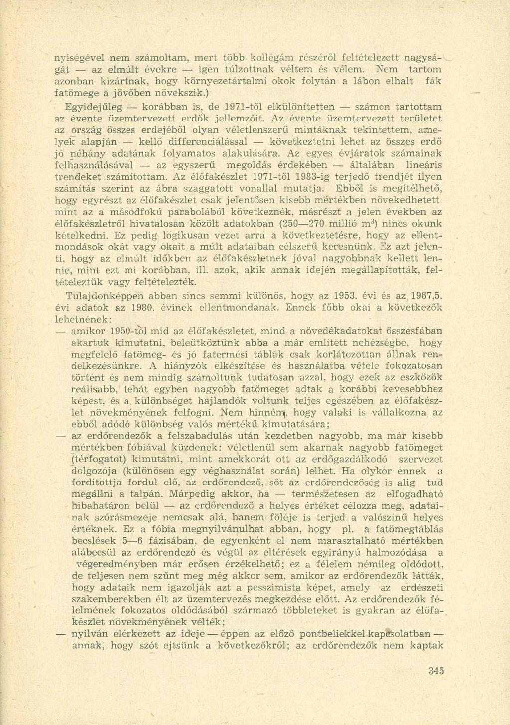 nyíségével nem számoltam, mert több kollégám részéről feltételezett nagyságát az elmúlt évekre igen túlzottnak véltem és vélem.