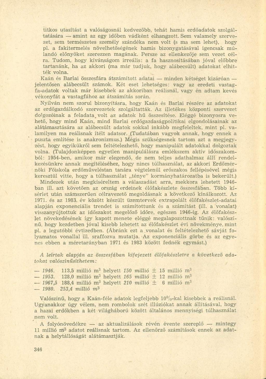 titkos utasítást a valóságosnál kedvezőbb, tehát hamis erdőadatok szolgáltatására amint az egy időben vádként elhangzott.