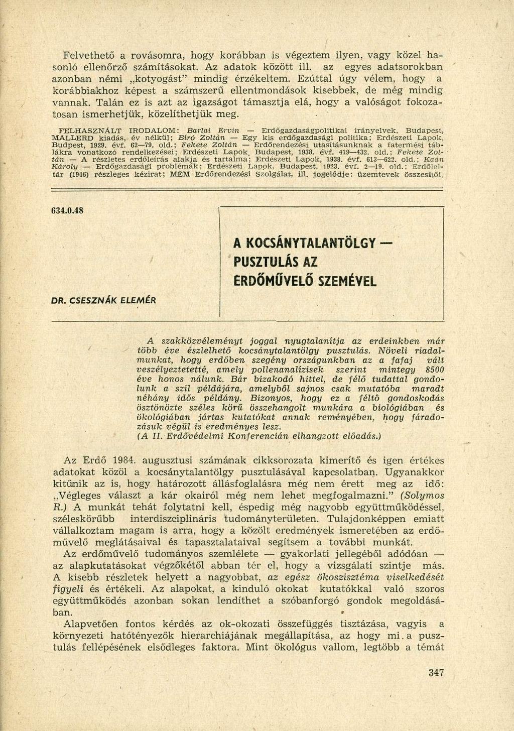 Felvethető a rovásomra, hogy korábban is végeztem ilyen, vagy közel hasonló ellenőrző számításokat. Az adatok között ül. az egyes adatsorokban azonban némi kotyogást" mindig érzékeltem.