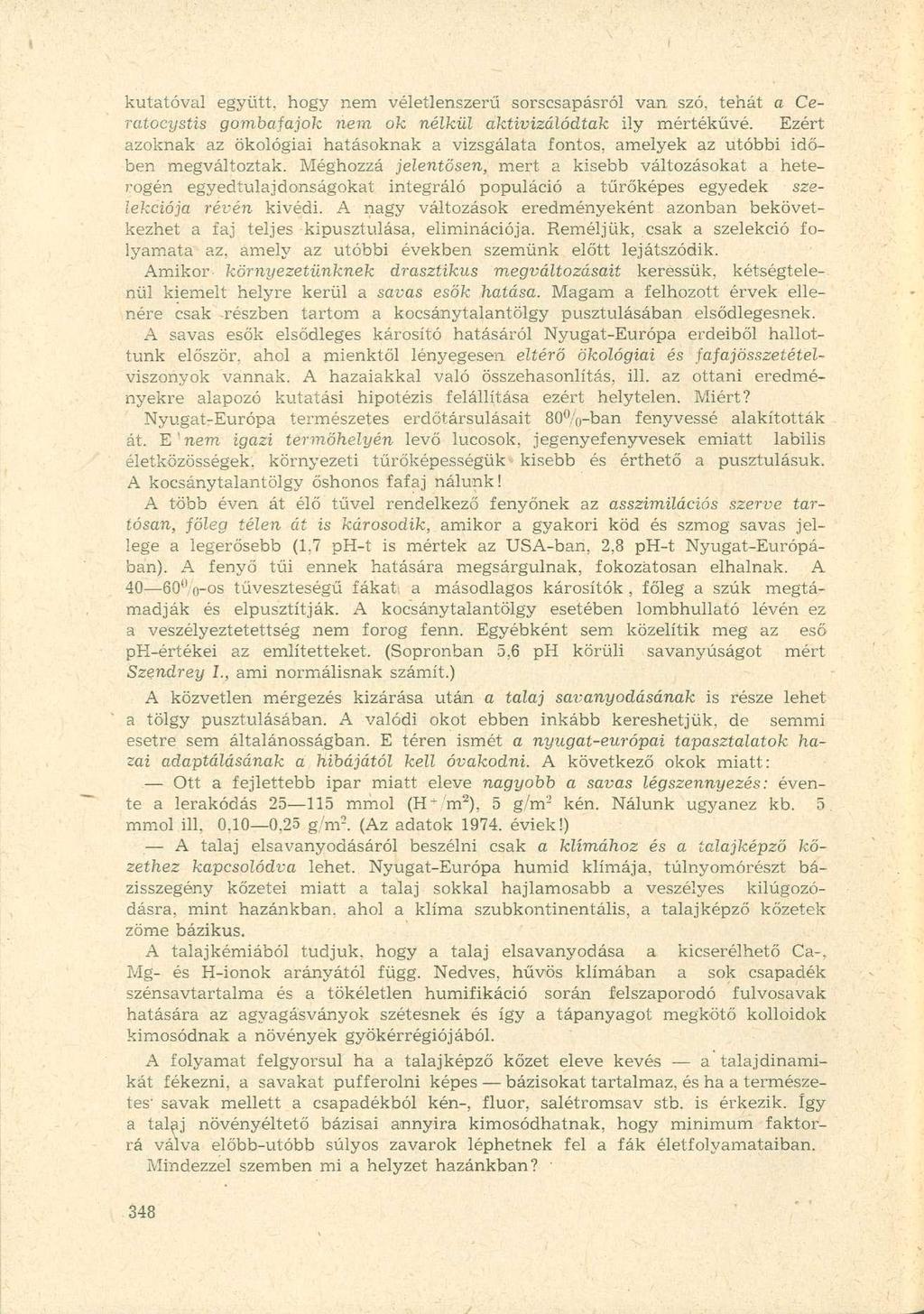 kutatóval együtt, hogy nem véletlenszerű sorscsapásról van szó, tehát a Ceratocystis gombafajok nem ok nélkül aktivizálódtak ily mértékűvé.