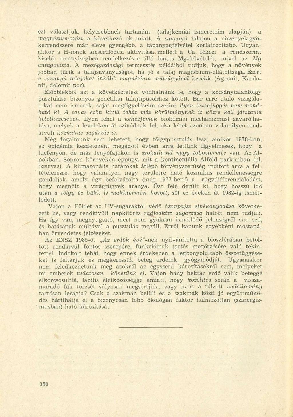 ezt választjuk, helyesebbnek tartanám (talajkémiai ismereteim alapján) a magnéziumozást a következő ok miatt.