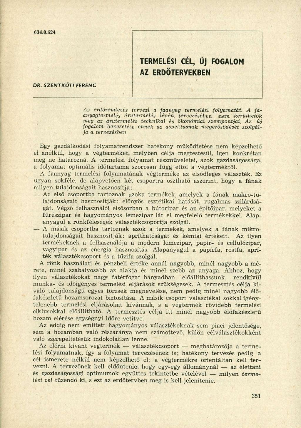 634.0.624 TERMELÉSI CÉL, Új FOGALOM AZ ERDŐTERVEKBEN DR. SZENTKÚTI FERENC Az erdőrendezés tervezi a faanyag termelési folyamatát.