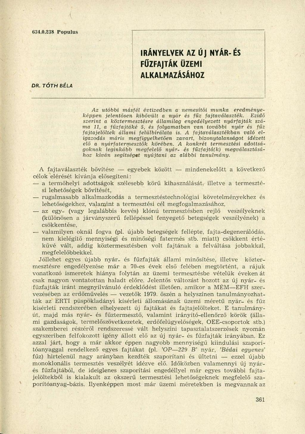 634.0.238 Populus IRÁNYELVEK AZ ÚJ NYÁR-ÉS FŰZFAJTÁK ÜZEMI ALKALMAZÁSÁHOZ DR. TÓTH BEÍ.A Az utóbbi másfél évtizedben a nemesítói munka eredményeképpen jelentősen kibővült a nyár és fűz fajtaválaszték.